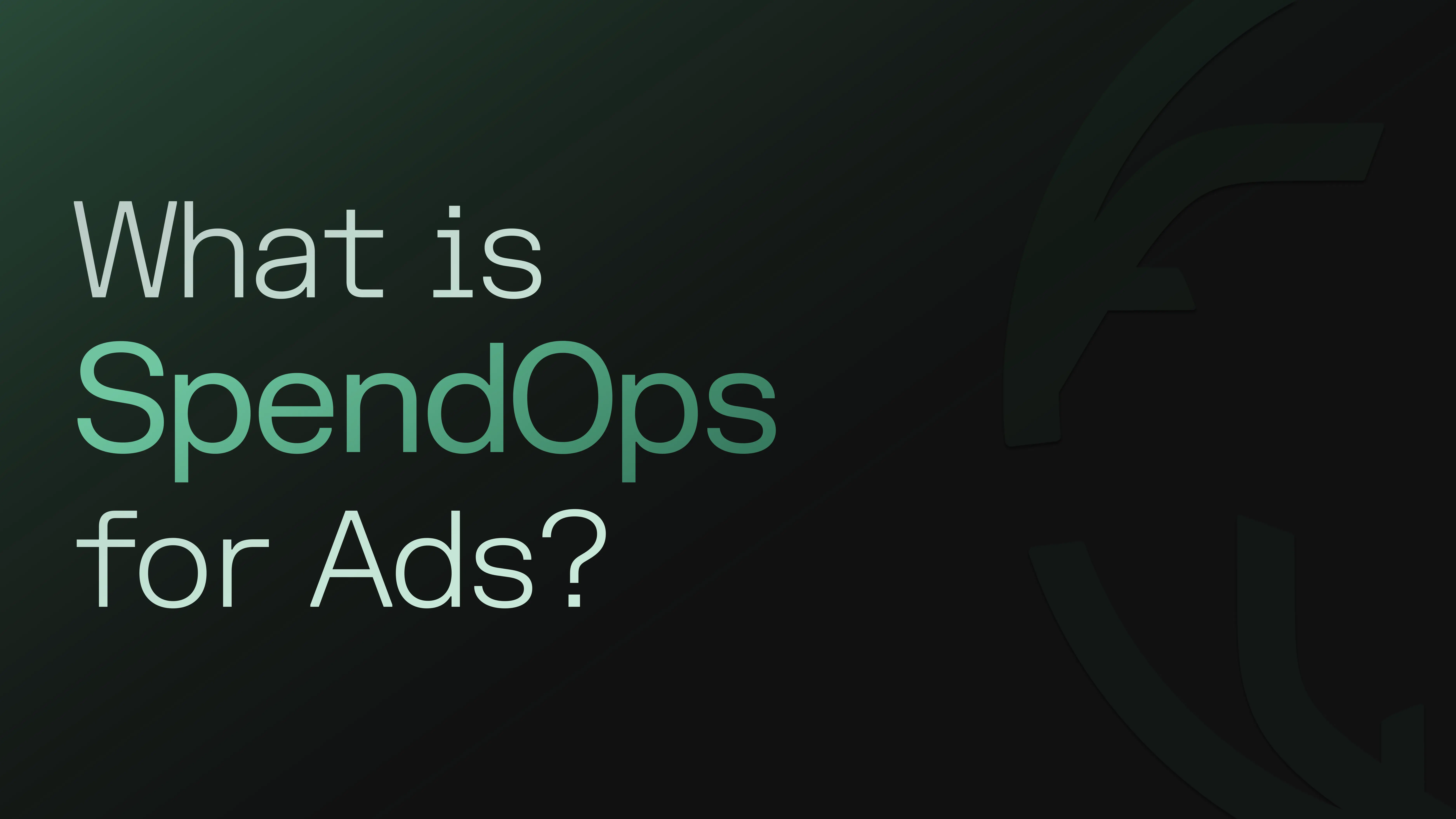 What is SpendOps for Ads?
